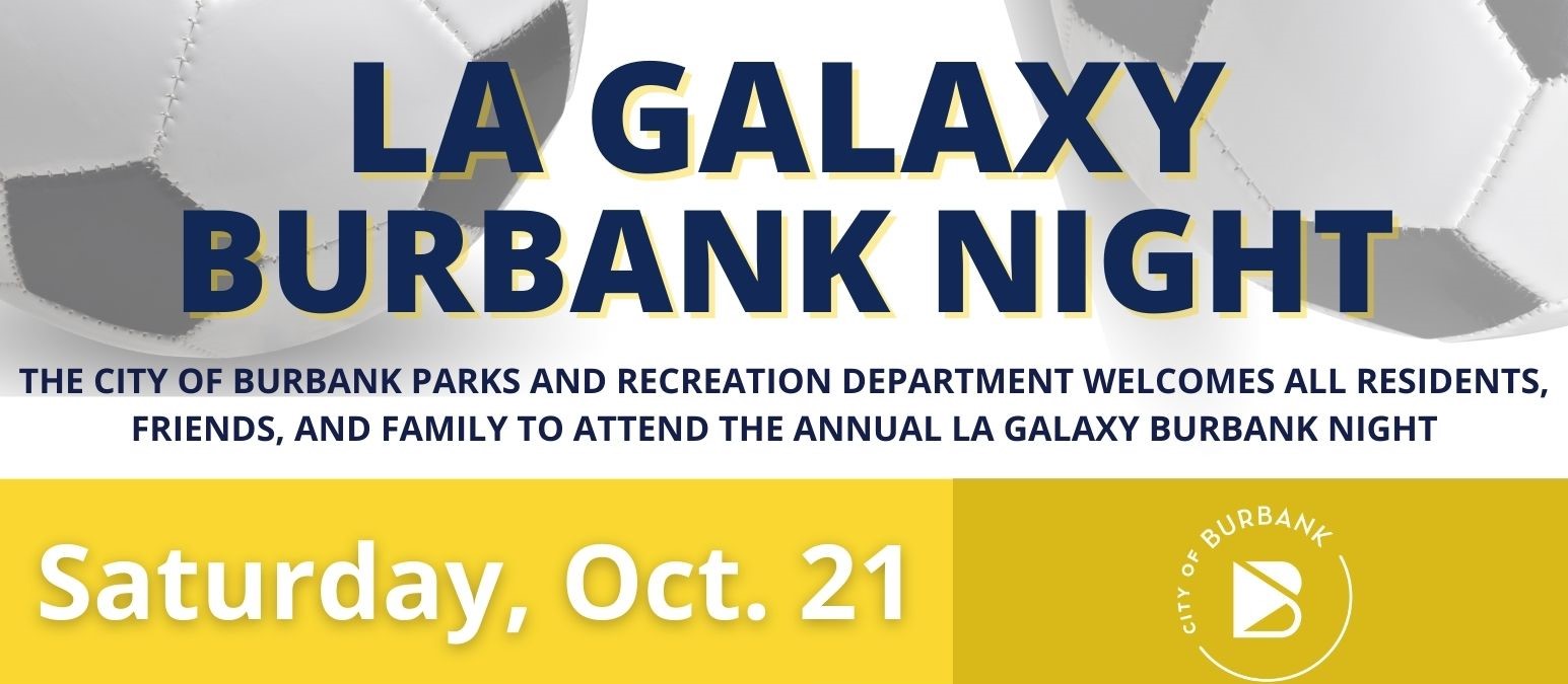 LA Galaxy Burbank Night The City of Burbank Parks And Recreation Department Welcomes All Residents, Friends, And Family To Attend The Annual LA Galaxy Burbank Night Saturday, October 21