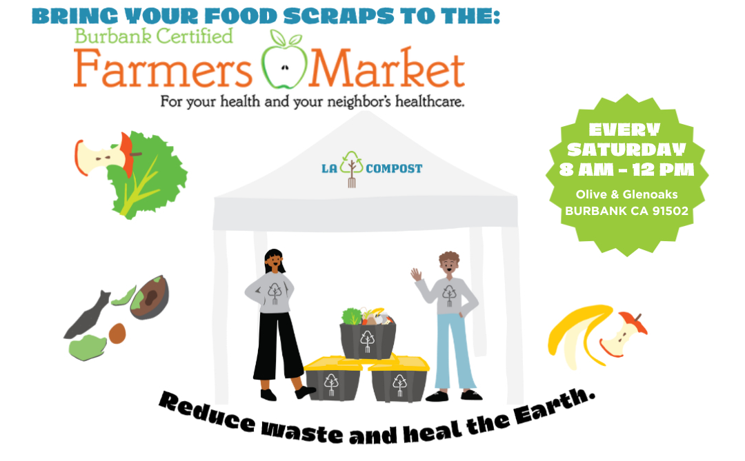 A pair of cartoon people under a pop-up tent standing near crates, one of them open to display food scraps, examples of food scraps on either side. "BRING YOUR FOOD SCRAPS TO THE: Burbank Certified Farmers Market - For your health and your neighbor's healthcare," at the top of the image. "EVERY SATURDAY 8 AM - 12 PM"